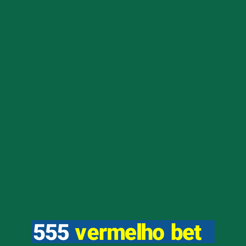 555 vermelho bet